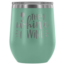 They Whine I Wine 12oz Stemless Wine Tumbler