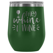 They Whine I Wine 12oz Stemless Wine Tumbler