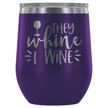 They Whine I Wine 12oz Stemless Wine Tumbler