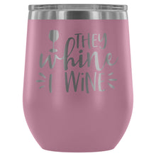 They Whine I Wine 12oz Stemless Wine Tumbler