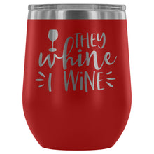 They Whine I Wine 12oz Stemless Wine Tumbler