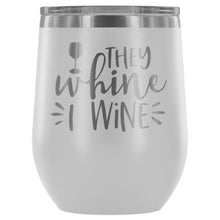 They Whine I Wine 12oz Stemless Wine Tumbler